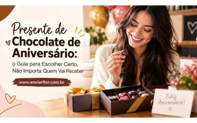 Presente de Chocolate de Aniversário: o Guia para Escolher Certo, Não Importa Quem Vai Receber