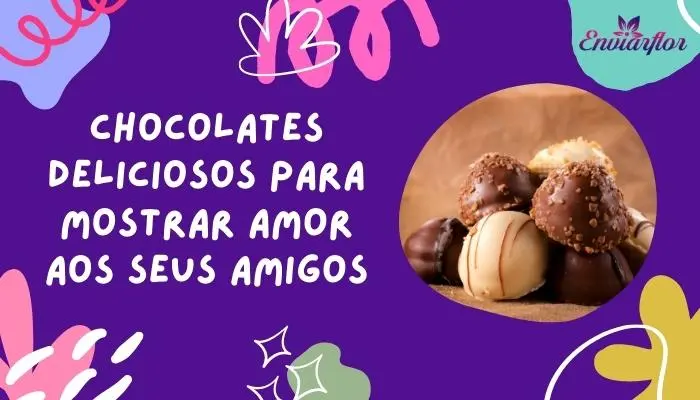 Chocolates Deliciosos Para Mostrar Amor Aos Seus Amigos