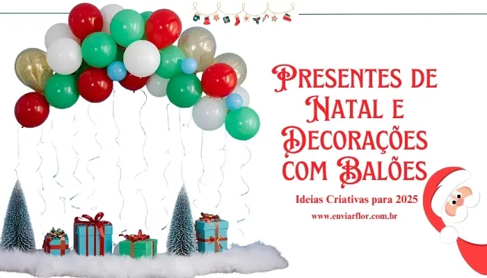 Presentes de Natal e Decorações com Balões: Ideias Criativas para 2025